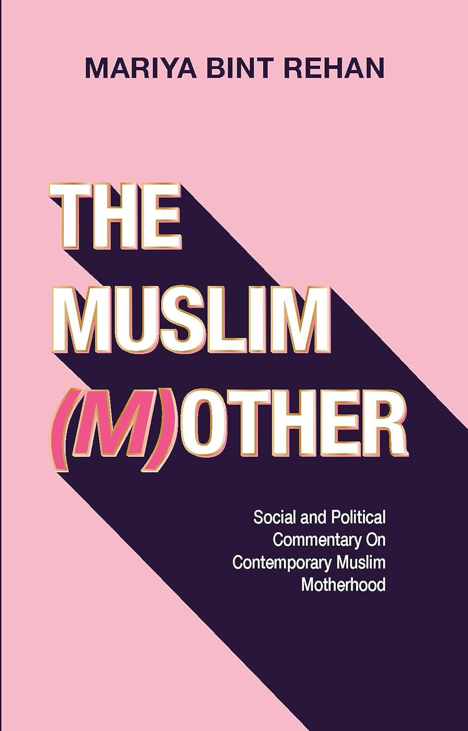 The Muslim (M)other: Social and Political Commentary on Contemporary Muslim Motherhood