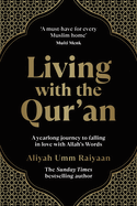 Living with the Qur'an: A Yearlong Journey to Falling in Love with Allah's Words