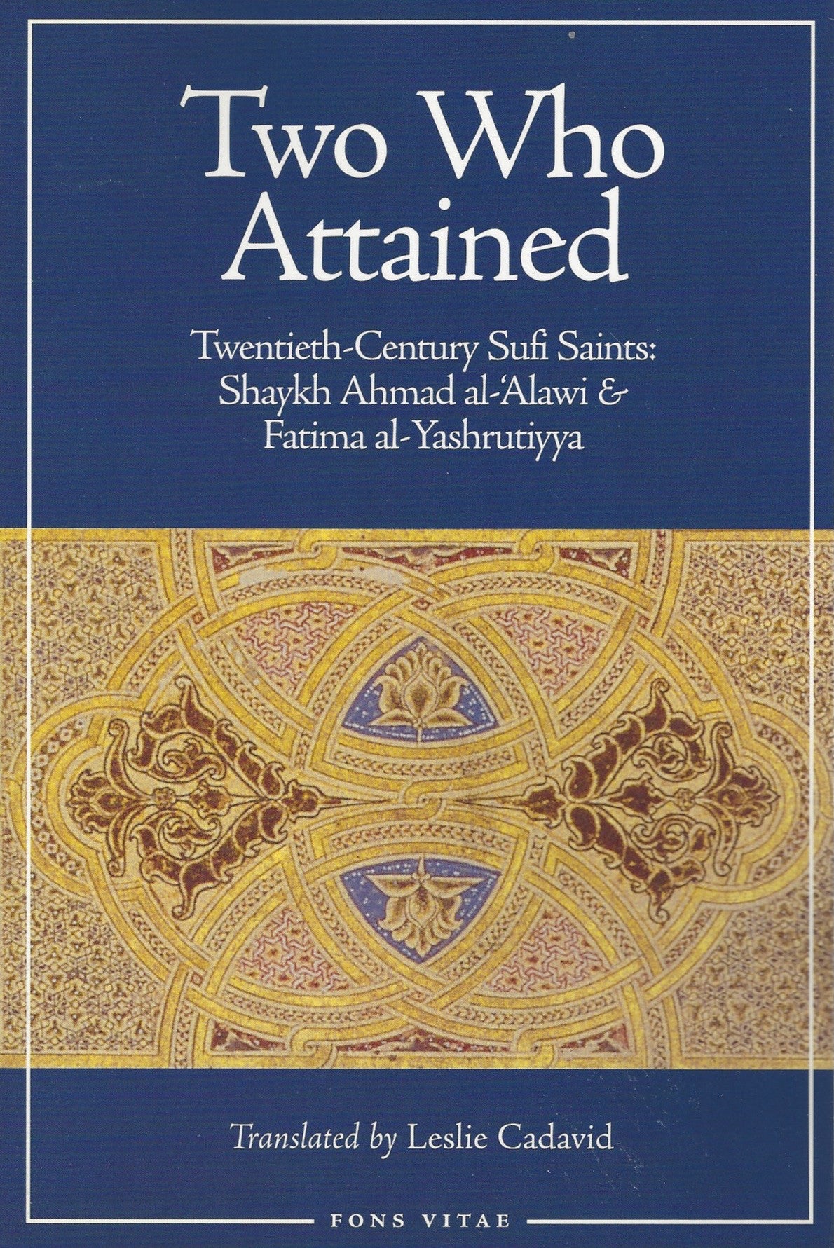 Two Who Attained: Twentieth-Century Sufi Saints, Shaykh Ahmad al-'Alawi & Fatima al-Yashrutiyya , Book - Daybreak Press Global Bookshop, Daybreak Press Global Bookshop