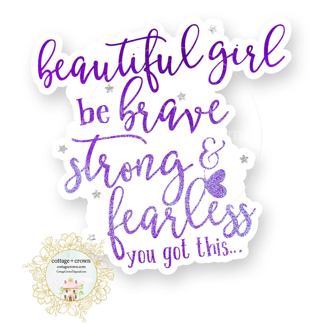 Beautiful Girl, Be Brave Strong & Fearless Sticker