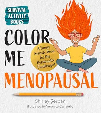 Color Me Menopausal: A Funny Activity Book for the Hormonally Challenged (Survival Activity Books)