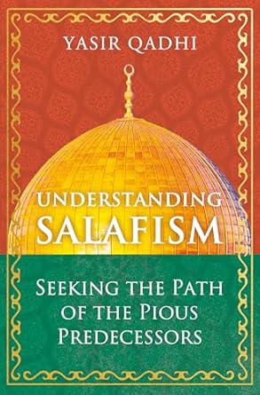 Understanding Salafism: Seeking the Path of the Pious Predecessors