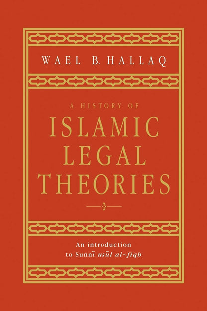 A History of Islamic Legal Theories: An Introduction to Sunni Usul al-fiqh