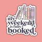 My Weekend Is Fully Booked Sticker