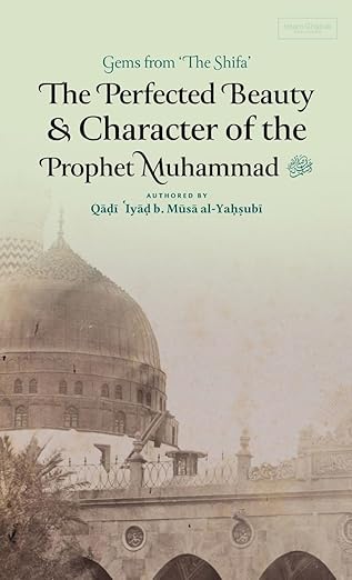 The Perfected Beauty & Character of the Prophet Muhammad ﷺ