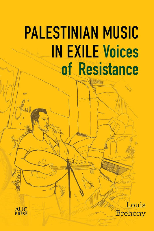 Palestinian Music in Exile: Voices of Resistance (Refugees and Migrants within the Middle East)