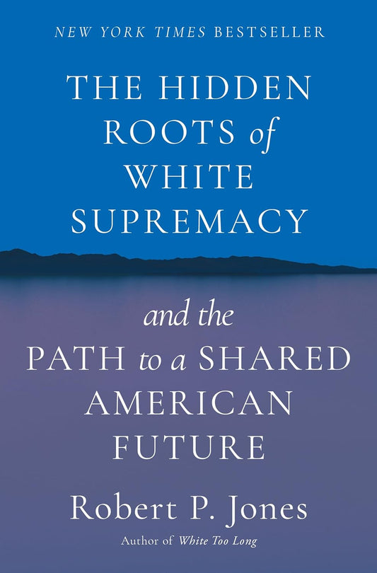 The Hidden Roots of White Supremacy: and the Path to a Shared American Future