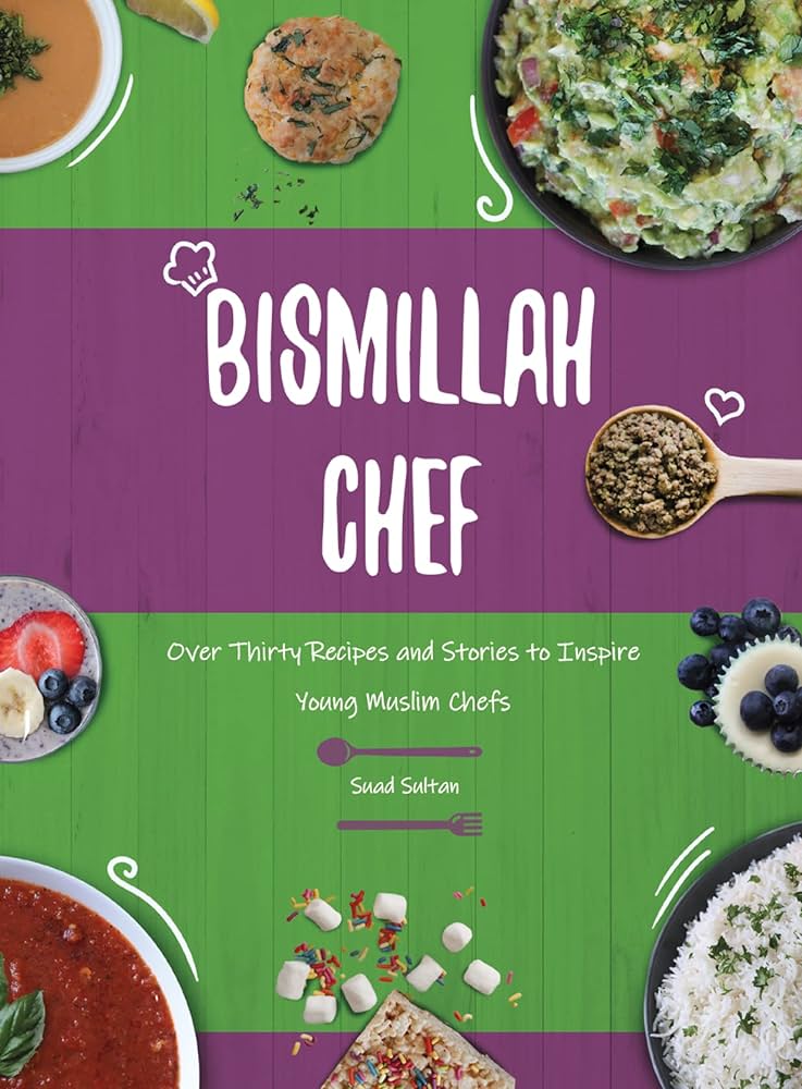 Bismillah Chef: Over Thirty Recipes and Stories to Inspire Young Muslim Chefs