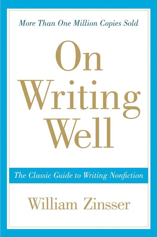 On Writing Well: The Essential Guide to Mastering Nonfiction Writing and Effective Communication