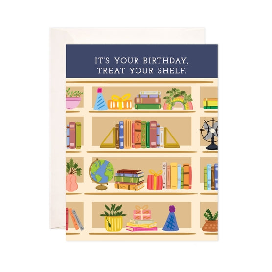 It's Your Birthday Treat Your Shelf Greeting Card