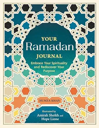 Your Ramadan Journal: Embrace Your Spirituality and Rediscover Your Purpose