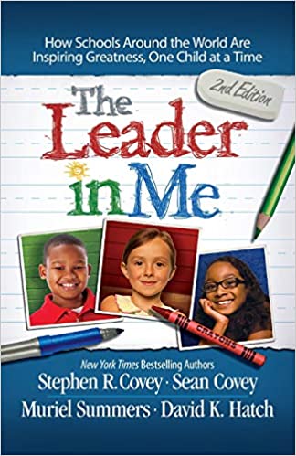 The Leader in Me: How Schools Around the World Are Inspiring Greatness, One Child at a Time