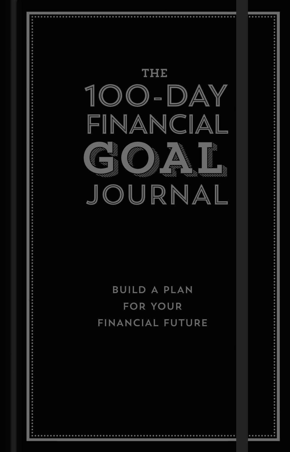 The 100-Day Financial Goal Journal:  Build a Plan for Your Financial Future Hardcover
