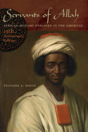 Servants of Allah: African Muslims Enslaved in the Americas, 15th Anniversary Edition