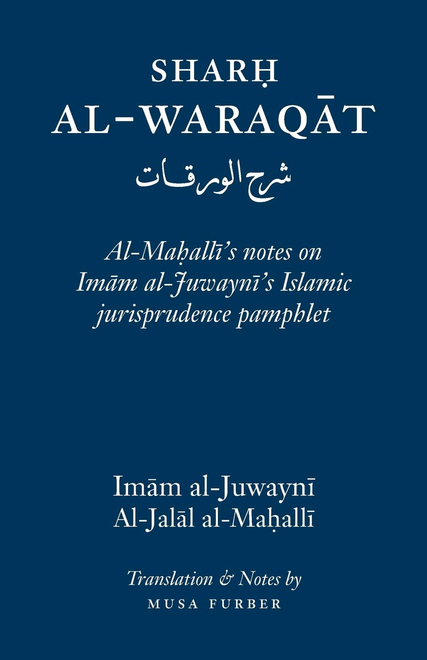 Sharh Al-Waraqat: Al-Maḥalli’s notes on Imām al-Juwaynī’s Islamic jurisprudence pamphlet