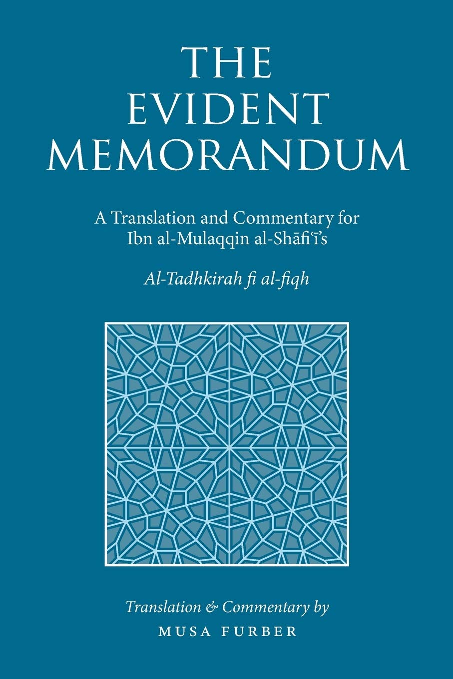 The Evident Memorandum: A Translation and Commentary for Ibn al-Mulaqqin al-Shāfiʿī’s The Memorandum