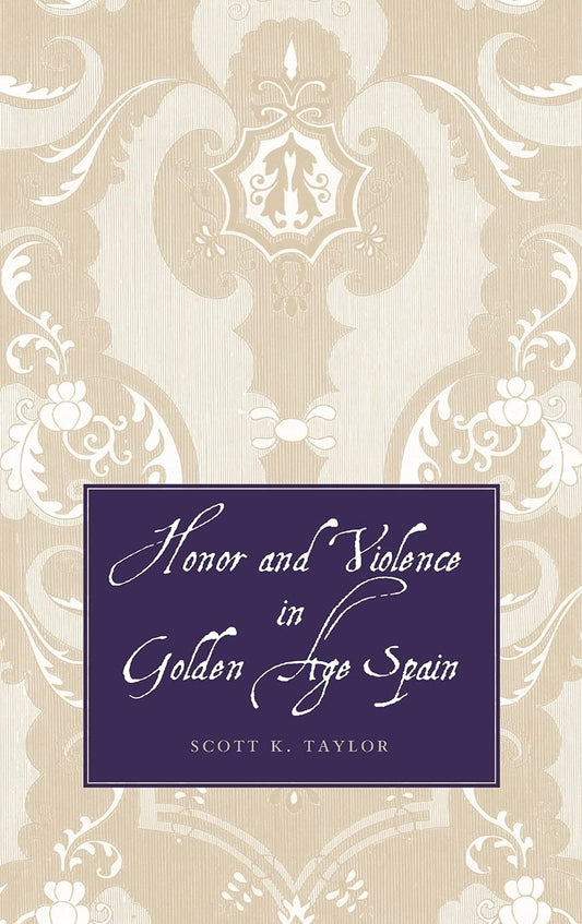Honor and Violence in Golden Age Spain