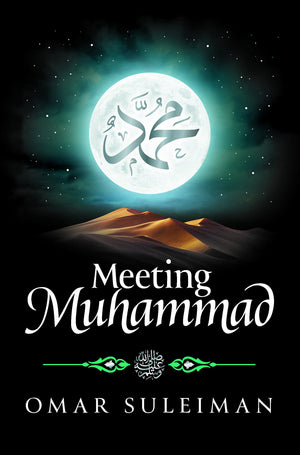 Meeting Muhammad صلى الله عليه وسلم By Omar Suleiman
