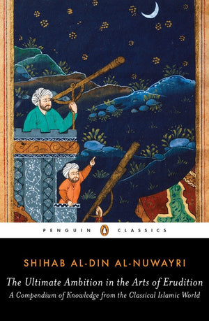 Shihab Al-Din Al-Nuwayri: The Ultimate Ambition in the Arts of Erudition
