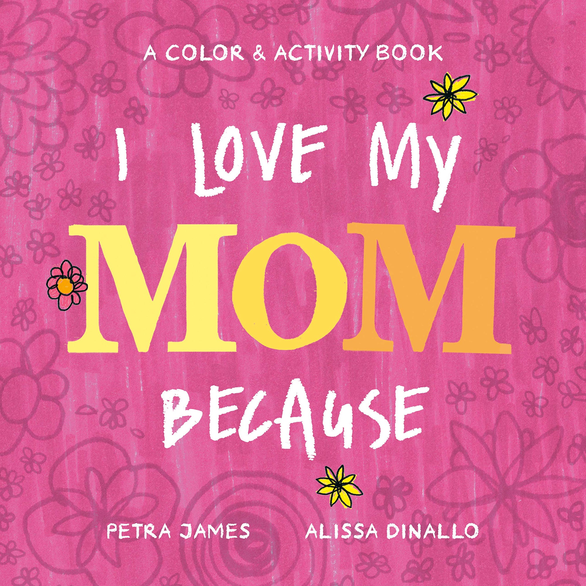 I Love My Mom Because: A Color & Activity Book