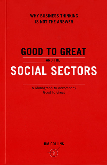 Good To Great and the Social Sectors: A Monograph to Accompany Good to Great