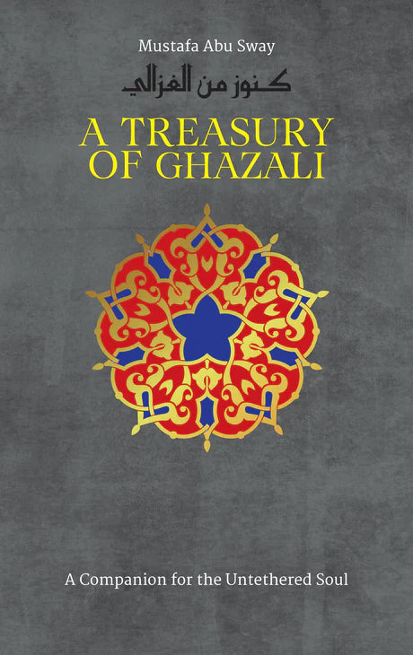 A Treasury of Al-Ghazali (A Treasury of Al-Ghazali): A Companion for the Untethered Soul (A Companion for the Untethered Soul)