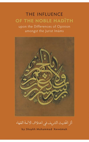 The Influence of the Noble Hadith upon the Differences of Opinion amongst the Jurist Imams