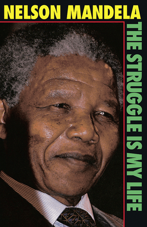 Nelson Mandela: The Struggle is My Life